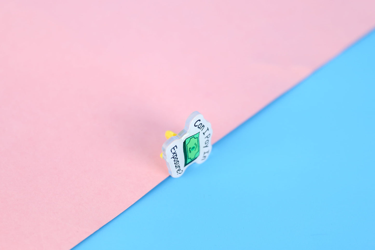 Can I Pay in Exposure Acrylic Pin | 1" Die Cut Acrylic Pin