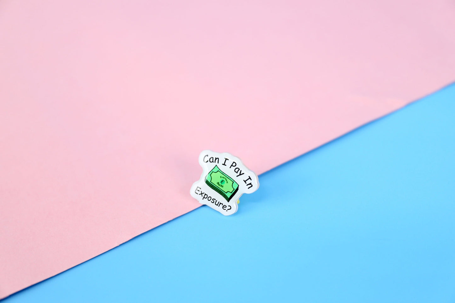 Can I Pay in Exposure Acrylic Pin | 1" Die Cut Acrylic Pin